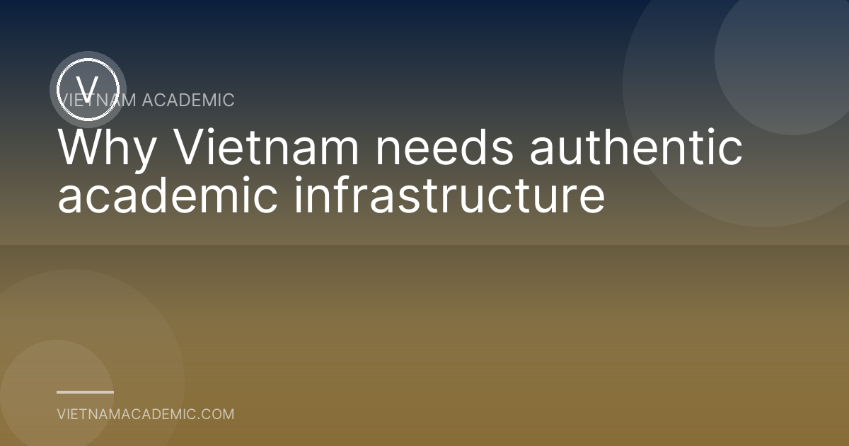 Why Vietnam needs authentic academic infrastructure